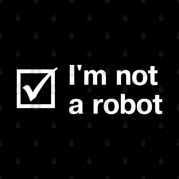 "I'm not a robot" in plain white letters + checkbox - though these days, who can be sure? by TheBestWords