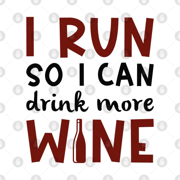 I Run So I Can Drink More Wine by LuckyFoxDesigns