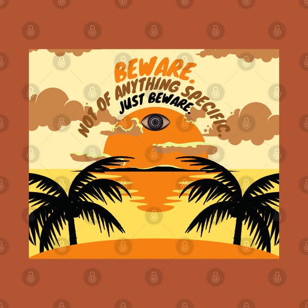 Beware. Not of anything specific. Just Beware. by Battle Bird Productions