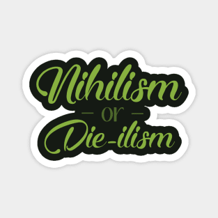 Nihilism or Die-ilism Magnet