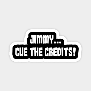 Jimmy...Cue the Credits! Magnet