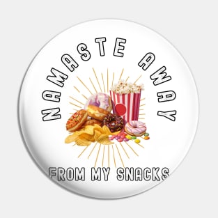 Namaste Away From My Snacks  - Funny Junk Food Lover Pin
