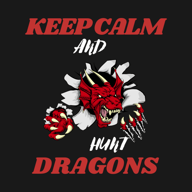 keep calm and hunt dragons by Thepurplepig