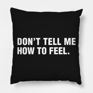 Don't Tell Me How To Feel. Pillow