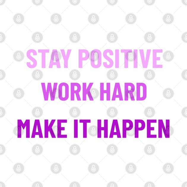 Stay Positive, Work Hard, Make It Happen - Purple by Tracy Parke