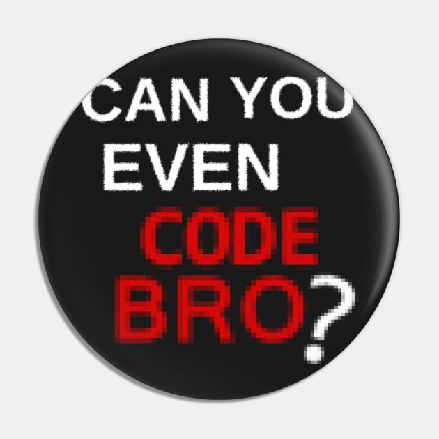 Can you even code bro? Pin by findingNull