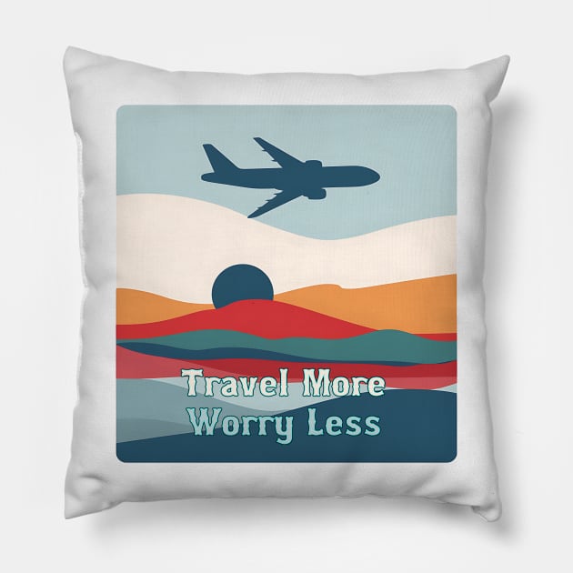Travel More, Worry Less Pillow by Printashopus