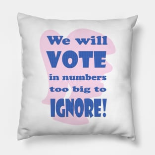 Vote in Numbers Too Big to Ignore Pillow