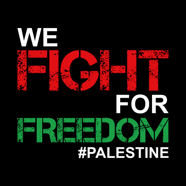 We Fight For Freedom In Palestine - Palestinian Lives Matter by mangobanana