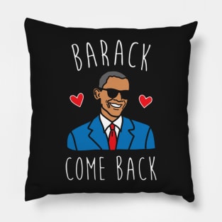 BARACK COME BACK Pillow