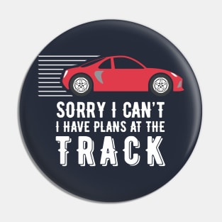 Sorry I Can’t – I have plans at the track Pin