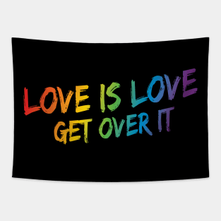 Love Is Love Get Over It - Rainbow Pride Tapestry