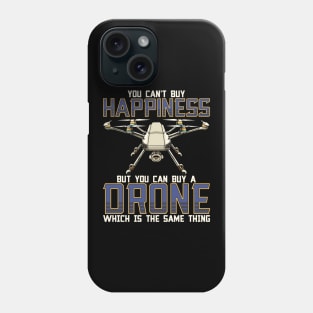 Buy a Drone Its The Same Thing As Buying Happiness Phone Case