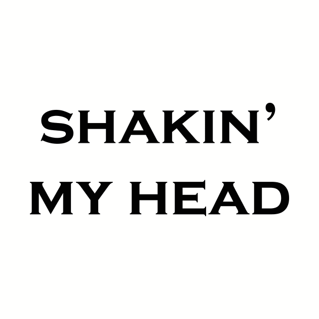 Shaking My Head by NotComplainingJustAsking