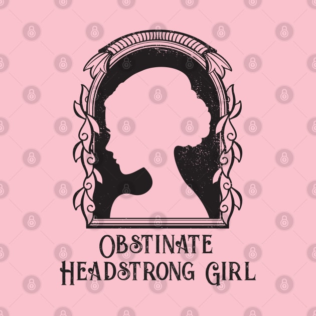 Obstinate Headstrong Girl by Geeks With Sundries