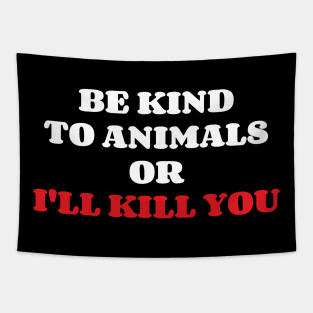 Be Kind To Animals or I'll kill you v12 Tapestry