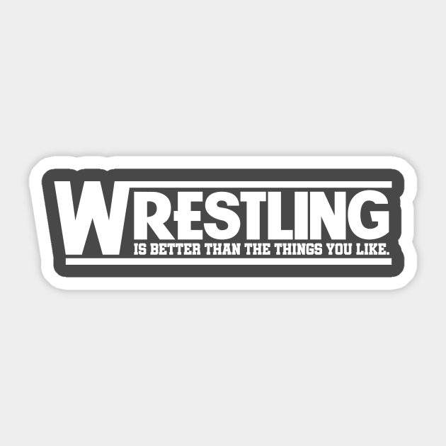 Wrestling is Better Than The Things You Like - White - Wrestling - Sticker