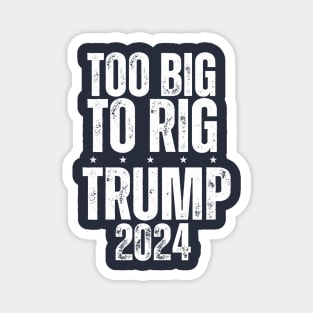 Trump 2024 Too Big To Rig Magnet