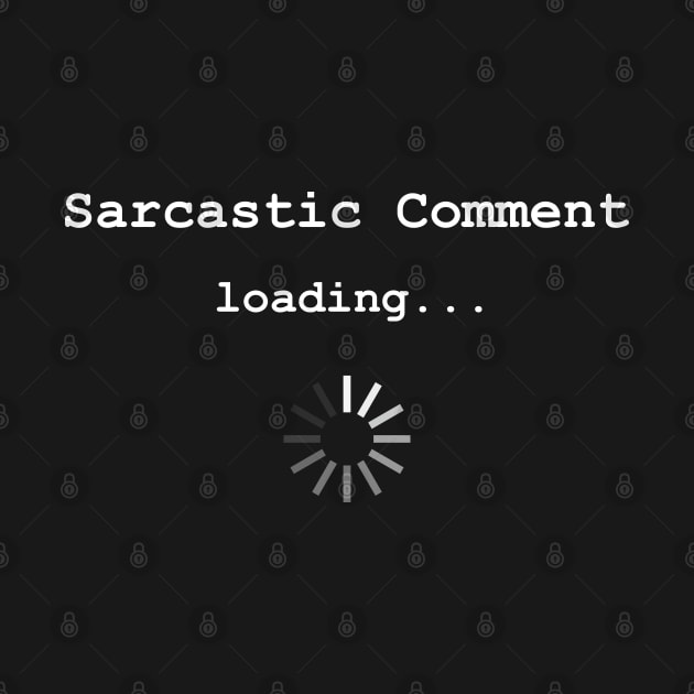 Sarcastic Comment Loading... by JollyCoco