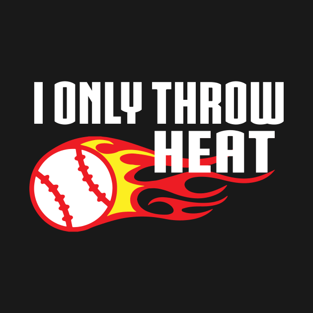 Baseball I Only Throw Heat by fromherotozero