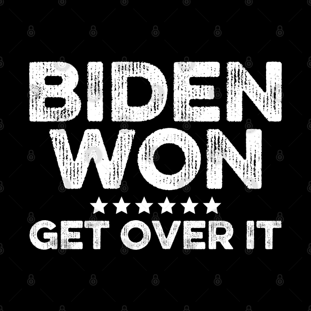 Biden Won Get Over It by DragonTees