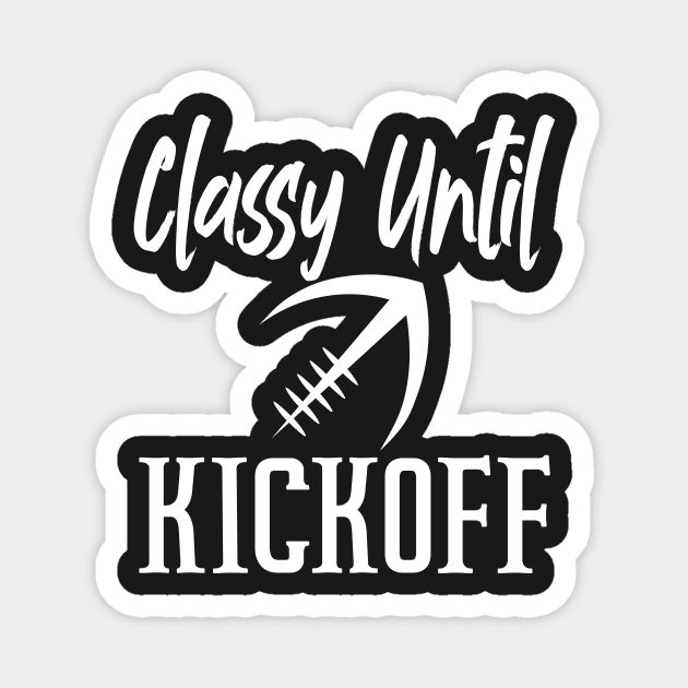 Classy Until Kickoff Funny Football Magnet by shopcherroukia