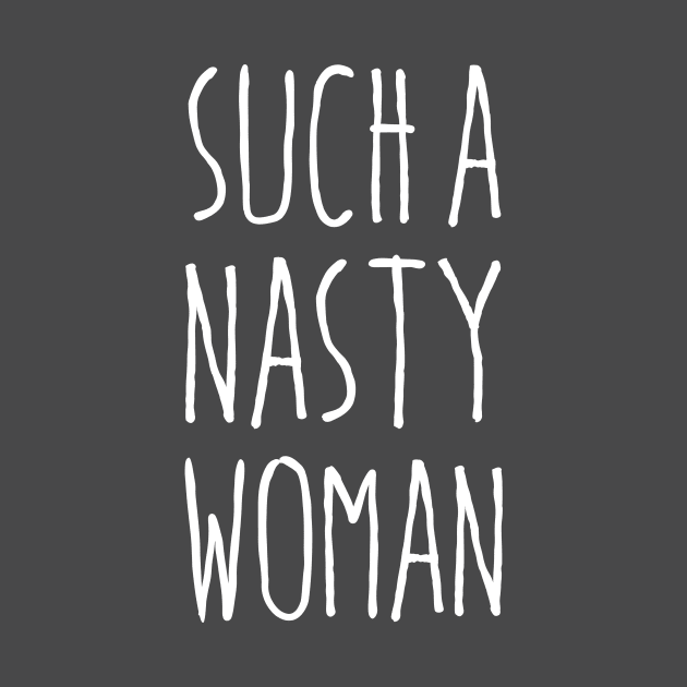 Such a Nasty Woman by misdememeor