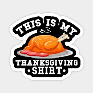 This Is My Thanksgiving Shirt Funny Thanksgiving Magnet