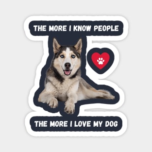 The More I Know People, The More I Love My Husky Magnet