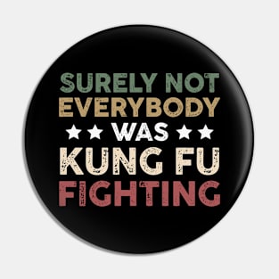 Surely Not Everybody Was Kung Fu Fighting Funny Funny Fighting Sarcastic Pin