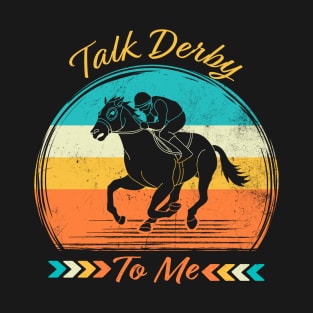 Retro Talk Derby To Me Vintage, Funny Kentucky Horse Racing T-Shirt