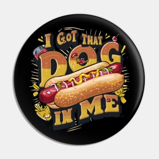 Funny Hot Dogs I Got That Dog In Me Pin