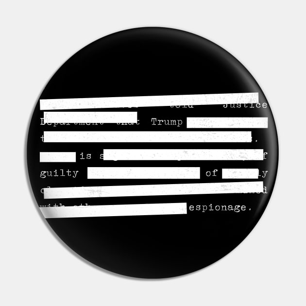 Redacted - Trump Is Guilty Of Espionage Pin by TJWDraws