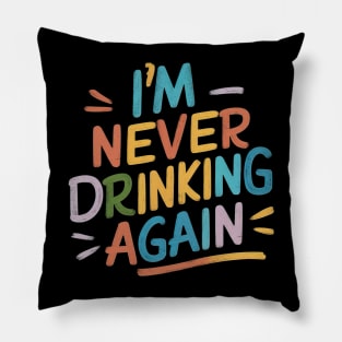 Im never drinking again Pillow