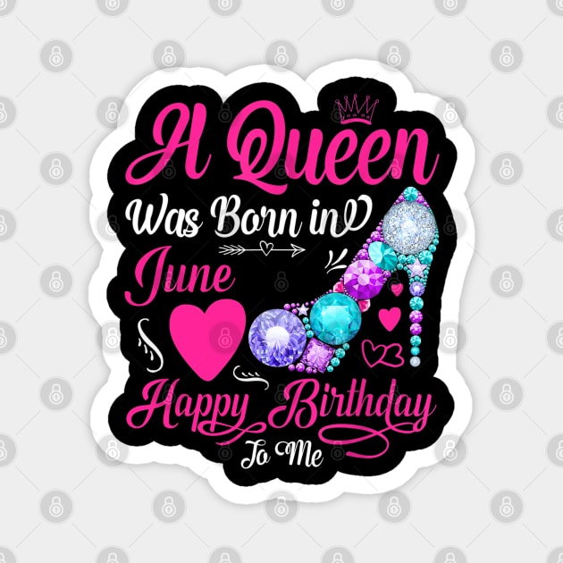 A Queen Was Born In June Happy Birthday To Me Magnet by TATTOO project