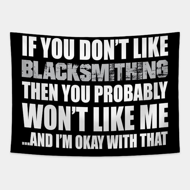 Blacksmithing Funny Gift - If You Don't Like Tapestry by divawaddle