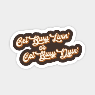 Get Busy Living or Get Busy Dying Magnet
