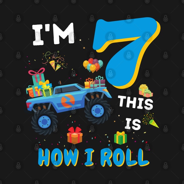 I'm 7 This Is How I Roll, 7 Year Old Boy Or Girl Monster Truck Gift by JustBeSatisfied