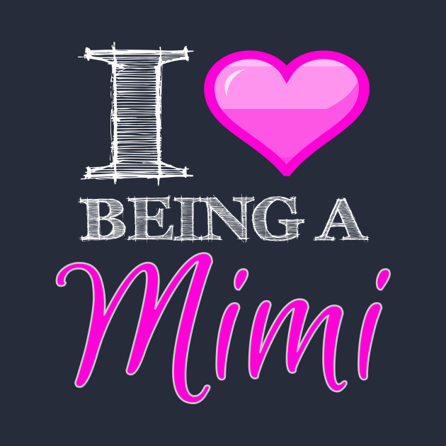 I <3 Being a Mimi Novelty Graphic design Heart Love Mi Mi by nikkidawn74