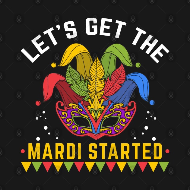 Let's Get the Mardi Started Carnival Mask Mardi Gras Slogan by Pizzan