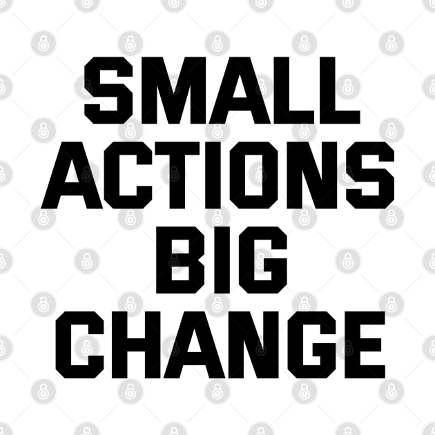 Small Actions Big Change by Texevod
