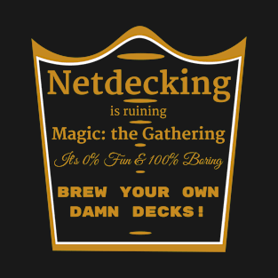 Netdecking is Ruining Magic: the Gathering T-Shirt