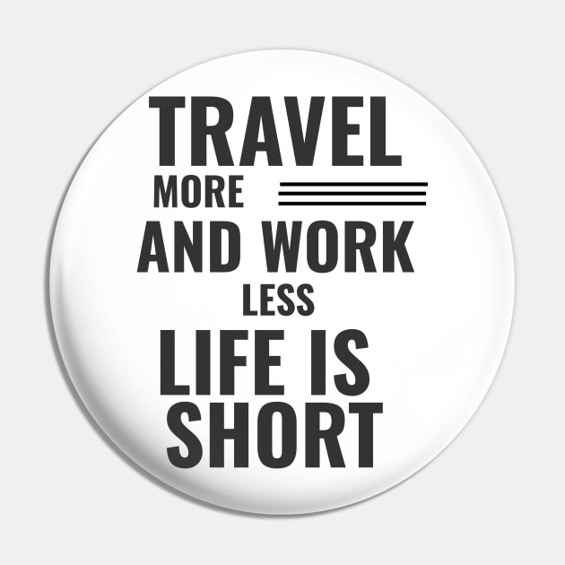 Travel More And Work Less Life Is Short Pin by theperfectpresents