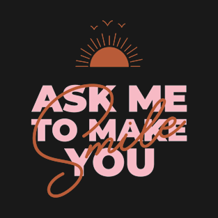 Ask Me To Make You Smile T-Shirt