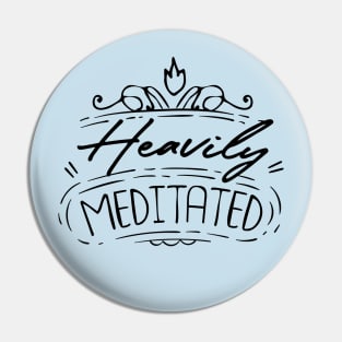 Heavily Meditated Pin