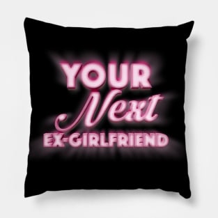 Your Next Ex-Girlfriend - Funny Tee Design Pillow