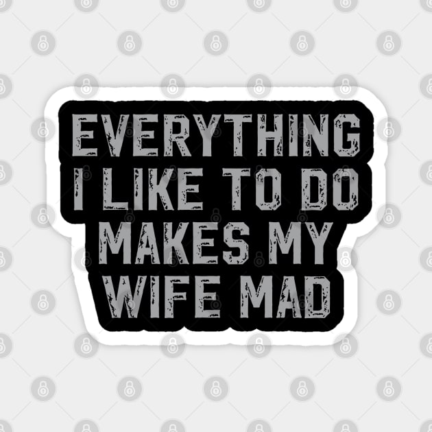 Everything I Like To Do Makes My Wife Mad Magnet by rhazi mode plagget