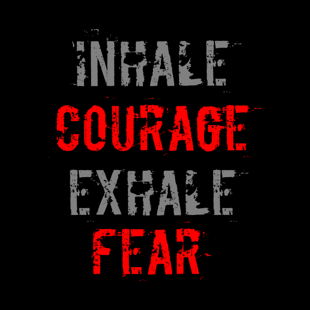 Inhale Courage Exhale Fear by NoLimitsMerch