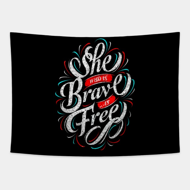 She Who Is Brave Is Free - Typography Inspirational Quote Design Great For Any Occasion Tapestry by TeesHood