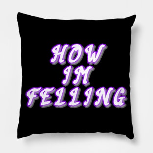 How I'm felling Pillow